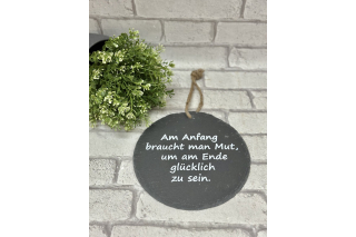 Schieferplatte " Am Anfang braucht man Mut, um am Ende glücklich zu sein"