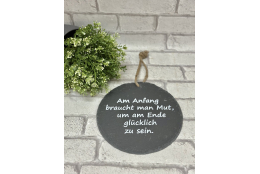 Schieferplatte " Am Anfang braucht man Mut, um am...