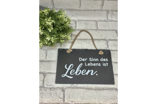 Schieferplatte " Der Sinn des Lebens ist LEBEN"