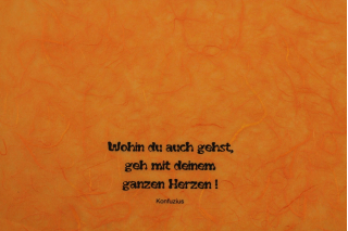 Wohin du auch gehst, geh mit deinem ganzen Herzen !